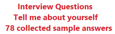 Interview Questions – Tell me about your self – 78 collected sample answers